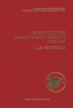 Les Révolutions dans le monde ibérique, 1766-1834 : Soulèvement national et révolution libérale. État des questions. Tome I : La Péninsule