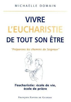 Vivre l'eucharistie de tout son être - « préparons les chemins du seigneur »