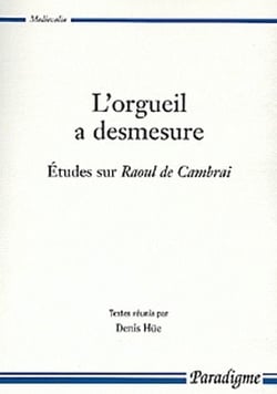 L'orgueil a desmesure - études sur Raoul de Cambrai