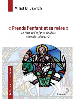 Prends l'enfant et sa mère - le récit de l'enfance de Jésus chez Matthieu (1-2)