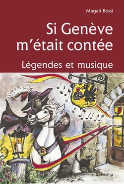 Si Genève m'etait contee, legendes et musique