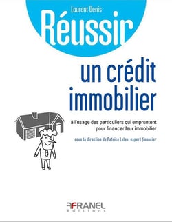 Réussir son crédit immobilier à l'usage de ceux qui veulent acquérir un bien immobilier