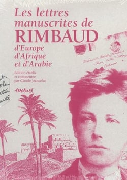 Les lettres manuscrites de Rimbaud, d'Europe, d'Afrique et d'Arabie