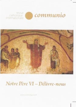 Revue Communio n.268-269 : notre père VI - délivre-nous - mars/juin 2020