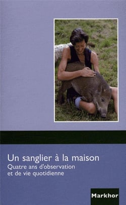 Un sanglier à la maison - quatre ans d'observation et de vie quotidienne