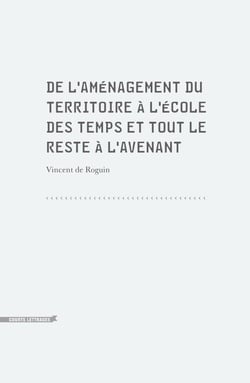 De l'aménagement du territoire à l'école des temps et tout le reste à l'avenant