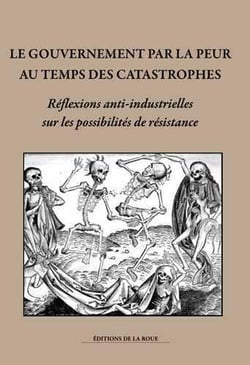 Le gouvernement par la peur au temps des catastrophes - réflexions anti-industrielles sur les possilités de résistance