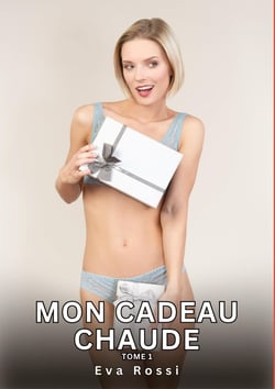 Mon Cadeau Chaude. Tome 1 : Histoires Érotiques Interdites de Sexe Tabou pour Adultes
