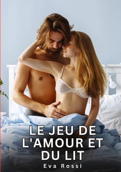Le jeu de l'amour et du lit : Histoires Érotiques Interdites de Sexe Tabou pour Adultes