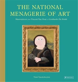 The national menagerie of art masterpieces : from vincent van goat to lionhardo da stinki
