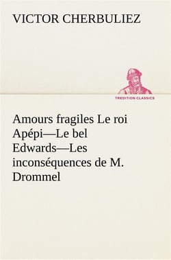 Amours fragiles le roi apepi le bel edwards les inconsequences de m. drommel