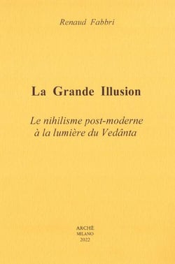 La grande illusion : le nihilisme post-moderne à la lumière du vedanta