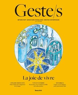 Geste/s : joie de vivre : Métiers d'art, savoir-faire d'excellence, création contemporaine