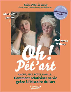 Oh pet.art ! Amour, sexe, potes, famille... Comment relativiser sa vie grâce à l'histoire de l'art