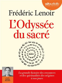 L'odyssée du sacré : La grande histoire des croyances et des spiritualités des origines à nos jours