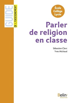 GUIDE BELIN DE L'ENSEIGNEMENT : parler de religion en classe