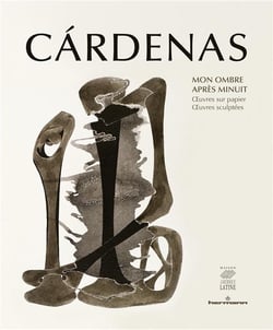 Cardenas. Mon ombre après minuit : uvres sur papier,  uvres sculptées