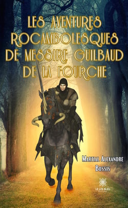 Les aventures rocambolesques de messire Guilbaud de la Fourche