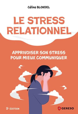 Le stress relationnel : Apprivoiser son stress pour mieux communiquer (2e édition)