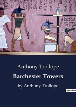 Barchester Towers : A Tale of Ecclesiastical Intrigue and Social Dynamics in Victorian England