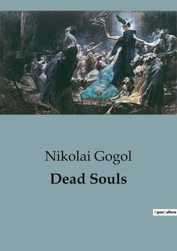Dead Souls : A Satirical Journey Through the Russian Soul