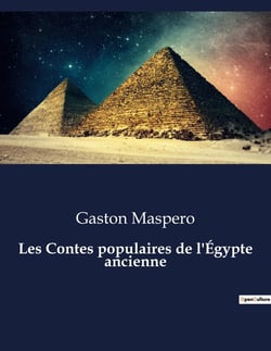 Les Contes populaires de l'Égypte ancienne : Voyage au coeur des mythes et légendes de l'Égypte antique