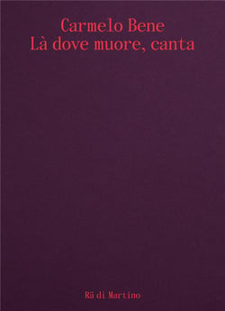 Carmelo Bene : Là dove muore, canta