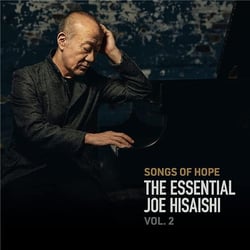 Songs of hope : The essential Joe Hisaishi vol. 2