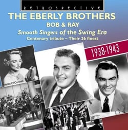 The Eberly brothers : Bob & Ray. smooth singers of the swing era