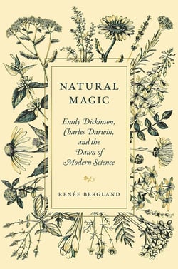 Natural magic : Emily dickinson, charles darwin, and the dawn of modern science