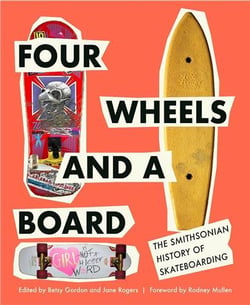 Four wheels and a board : the smithsonian history of skateboarding