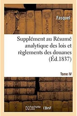 Supplement au resume analytique des lois et reglements des douanes