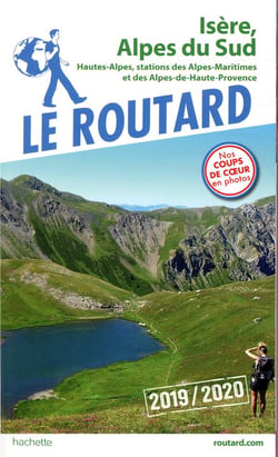 Guide du Routard : Isère, Alpes du sud - Hautes-Alpes, stations des Alpes maritimes (édition 2019/2020)