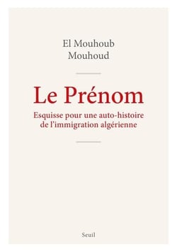 Le prénom : Esquisse pour une auto-histoire de l'immigration algérienne