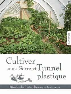 Cultiver sous serre et Tunnel plastique