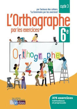 L'orthographe par les exercices : 6e - cahier de l'élève (édition 2018)