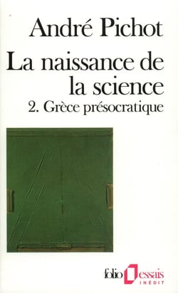 La naissance de la science Tome 2 - Grèce présocratique