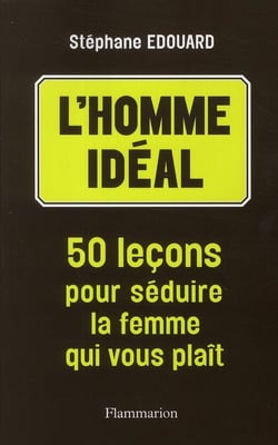 L'homme idéal  - 50 leçons pour séduire la femme qui vous plaît