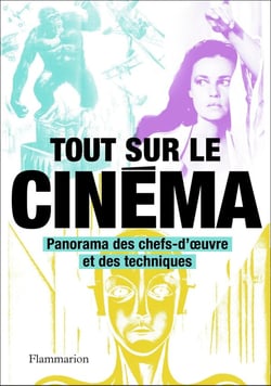 Tout sur le cinéma - panorama des chefs-d'oeuvre et des techniques