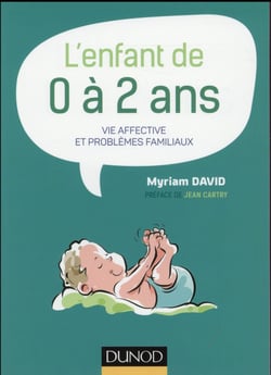 L'enfant de 0 à 2 ans - 7e éd. -Vie affective et problèmes familiaux