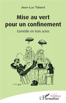 Mise au vert pour un confinement : comédie en trois actes
