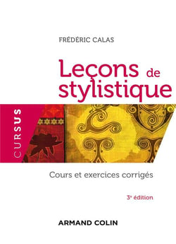 Lecons de stylistique - 3e edition - cours et exercices corriges