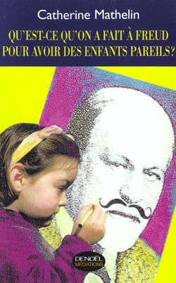 Qu'est-ce qu'on a fait a freud pour avoir des enfants pareils ? - notes aux parents epris de psychan