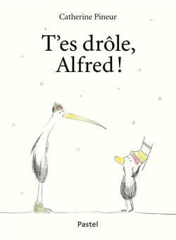 t'es drôle, Alfred