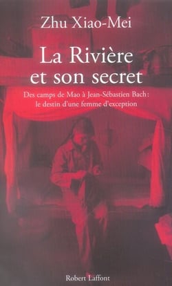 La rivière et son secret - des camps de mao à jean-sébastien bach : le destin d'une femme d'exception