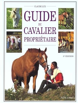 Guide du cavalier proprietaire - tout ce qu'il faut savoir sur la propriete d'un cheval ou d'un poney