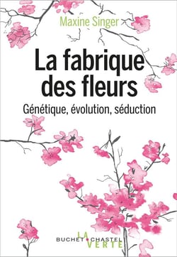 La fabrique des fleurs - génétique, évolution, séduction