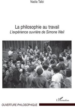 La philosophie au travail - l'expérience ouvrière de Simone Weil