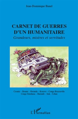 Carnet de guerres d'un humanitaire - grandeurs, misères et servitudes