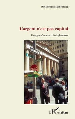 L'argent n'est pas capital, voyages d'un anarchiste financier